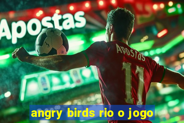 angry birds rio o jogo